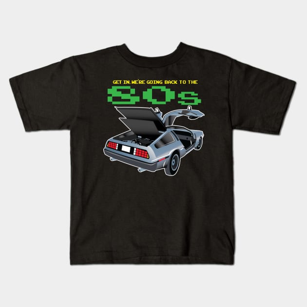 Get in. We're going back to the 80's Kids T-Shirt by Illustratorator